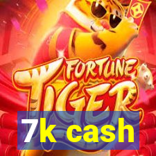 7k cash